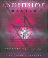 Ascension Magick: Ritual, Myth & Healing for the New Aeon (Paperback)