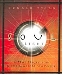Soul Flight: Astral Projection & the Magical Universe (Paperback)
