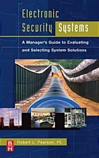 Electronic Security Systems : A Managers Guide to Evaluating and Selecting System Solutions (Hardcover)