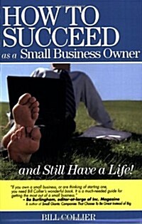 How to Succeed as a Small Business Owner ... and Still Have a Life! (Paperback)