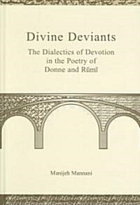 Divine Deviants: The Dialectics of Devotion in the Poetry of Donne and Rūmī (Hardcover)