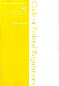 Code of Federal Regulations Title 42 2006 Health and Human Services, Public Health (Paperback, Revised)