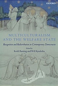 Multiculturalism and the Welfare State : Recognition and Redistribution in Contemporary Democracies (Paperback)