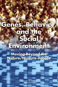 Genes, Behavior, and the Social Environment: Moving Beyond the Nature/Nurture Debate (Paperback)