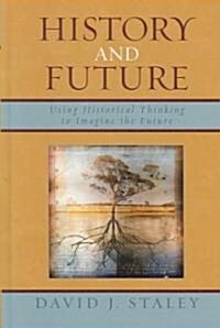 History and Future: Using Historical Thinking to Imagine the Future (Hardcover)