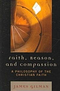 Faith, Reason, and Compassion: A Philosophy of the Christian Faith (Paperback)
