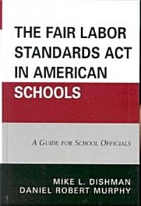 The Fair Labor Standards Act in American Schools: A Guide for School Officials (Hardcover)