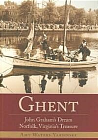 Ghent: John Grahams Dream, Norfolk, Virginias Treasure (Paperback)