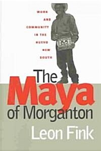 The Maya of Morganton: Work and Community in the Nuevo New South (Paperback)