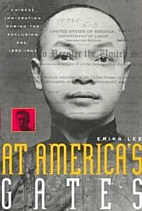 At Americas Gates: Chinese Immigration During the Exclusion Era, 1882-1943 (Paperback)