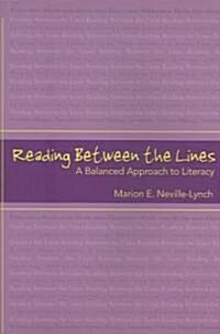 Reading Between the Lines: A Balanced Approach to Literacy (Paperback)