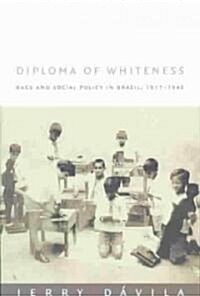 Diploma of Whiteness: Race and Social Policy in Brazil, 1917-1945 (Paperback)