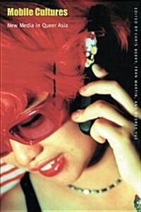Mobile Cultures: New Media in Queer Asia (Paperback)