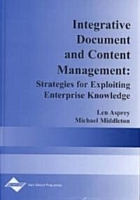 Integrative Document and Content Management: Strategies for Exploiting Enterprise Knowledge (Hardcover)