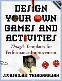 Design Your Own Games and Activities: Thiagis Templates for Performance Improvement [With CDROM] (Paperback)