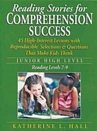 Reading Stories for Comprehension Success Junior High Level; Reading Level 7-9: 45 High-Interest Lessons with Reproducible Selections & Questions That (Paperback)