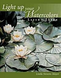 Light Up Your Watercolors Layer by Layer (Hardcover, 1st)
