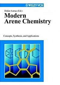 Modern Arene Chemistry: Concepts, Synthesis, and Applications (Hardcover)