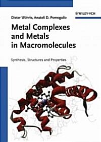 Metal Complexes and Metals in Macromolecules: Synthesis, Structure and Properties (Hardcover)