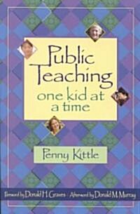 Public Teaching: One Kid at a Time (Paperback)