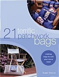 21 Terrific Patchwork Bags : Making Bags to Suit Your Every Need (Paperback)