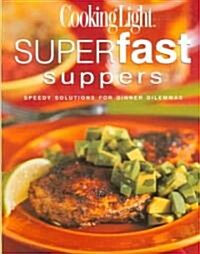 Cooking Light Superfast Suppers: Speedy Solutions for Dinner Dilemmas (Hardcover)