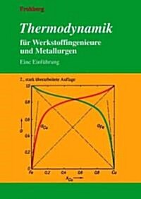 Thermodynamik F?/4r Werkstoffingenieure Und Metallurgen: Eine Einf?/4hrung (Paperback, 2)