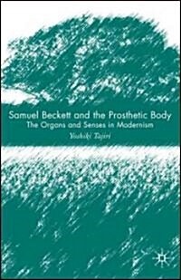 Samuel Beckett and the Prosthetic Body : The Organs and Senses in Modernism (Hardcover)