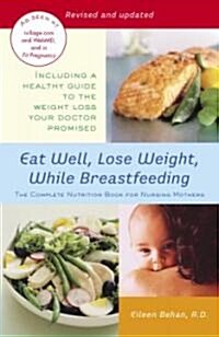 Eat Well, Lose Weight, While Breastfeeding: The Complete Nutrition Book for Nursing Mothers (Paperback)
