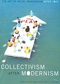 Collectivism After Modernism: The Art of Social Imagination After 1945 (Paperback)