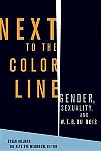 Next to the Color Line: Gender, Sexuality, and W. E. B. Du Bois (Paperback)