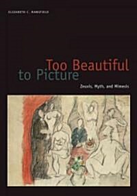 Too Beautiful to Picture: Zeuxis, Myth, and Mimesis (Paperback)
