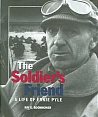 The Soldiers Friend: A Life of Ernie Pyle (Hardcover)
