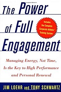 The Power of Full Engagement: Managing Energy, Not Time, Is the Key to High Performance and Personal Renewal (Hardcover)
