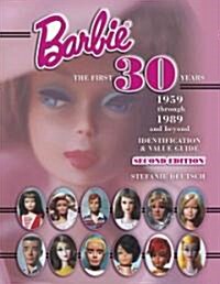 Barbie the First 30 Years, 1959 Through 1989 and Beyond (Hardcover, 2nd)