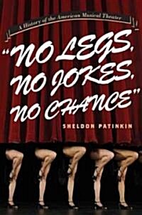 No Legs, No Jokes, No Chance: A History of the American Musical Theater (Paperback)