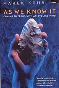 As We Know it : Coming to Terms with an Evolved Mind (Paperback, New ed)