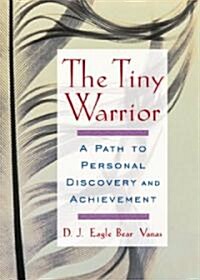The Tiny Warrior: A Path to Personal Discovery and Achievement (Paperback)