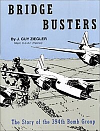 Bridge Busters: The Story of the 394th Bomb Group (Paperback, 5)