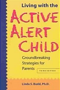 Living with the Active Alert Child: Groundbreaking Strategies for Parents (Paperback, 3)
