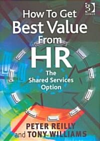 How to Get Best Value from HR : The Shared Services Option (Hardcover)