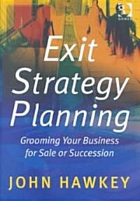 Exit Strategy Planning : Grooming Your Business for Sale or Succession (Hardcover, New ed)
