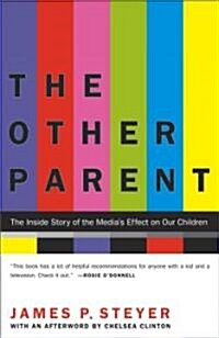 The Other Parent: The Inside Story of the Medias Effect on Our Children (Paperback)
