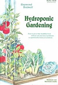 Hydroponic Gardening: How to Grow Vital, Healthful Food Without Soil and Insect Problems in Nutritionally Balanced Solutions (Paperback)
