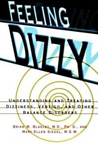 Feeling Dizzy: Understanding and Treating Vertigo, Dizziness, and Other Balance Disorders (Paperback, Paper)