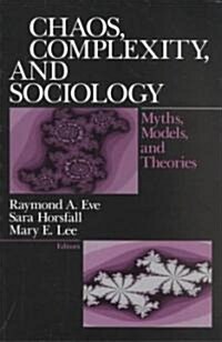 Chaos, Complexity, and Sociology: Myths, Models, and Theories (Paperback)