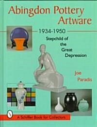Abingdon Pottery Artware 1934-1950: Stepchild of the Great Depression (Hardcover)