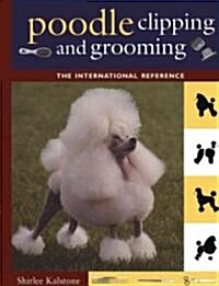 Poodle Clipping and Grooming: The International Reference (Hardcover, 3)