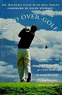 Mind Over Golf: How to Use Your Head to Lower Your Score (Paperback)