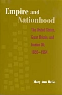 Empire and Nationhood: The United States, Great Britain, and Iranian Oil, 1950-1954 (Paperback)